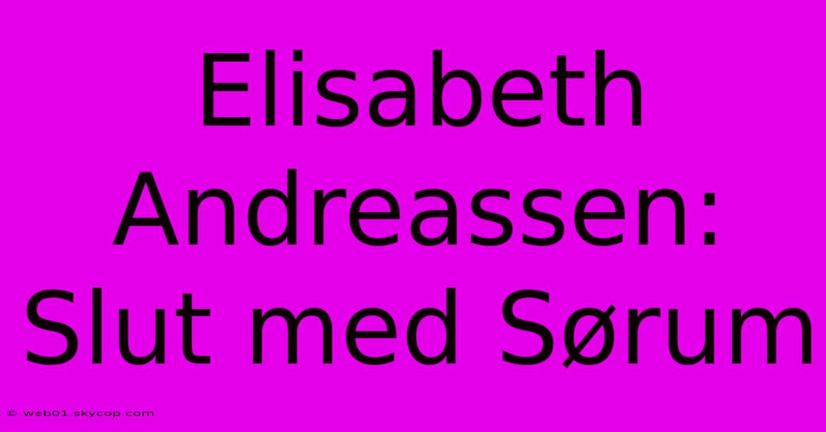 Elisabeth Andreassen: Slut Med Sørum