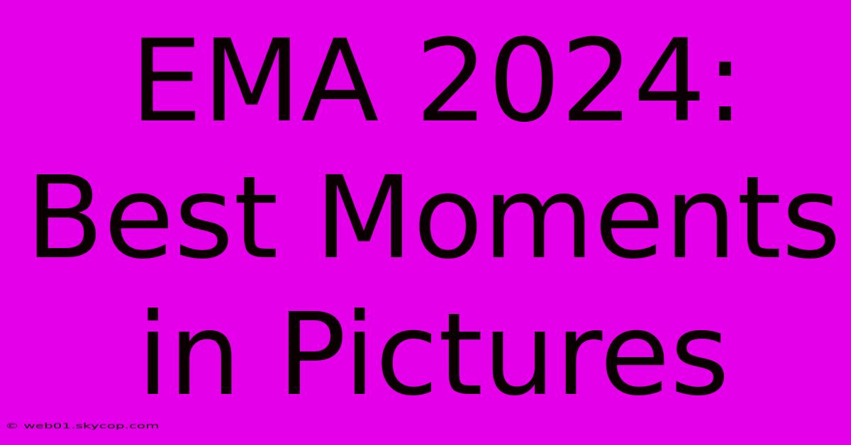 EMA 2024: Best Moments In Pictures