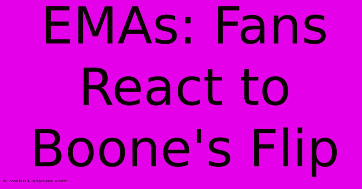 EMAs: Fans React To Boone's Flip