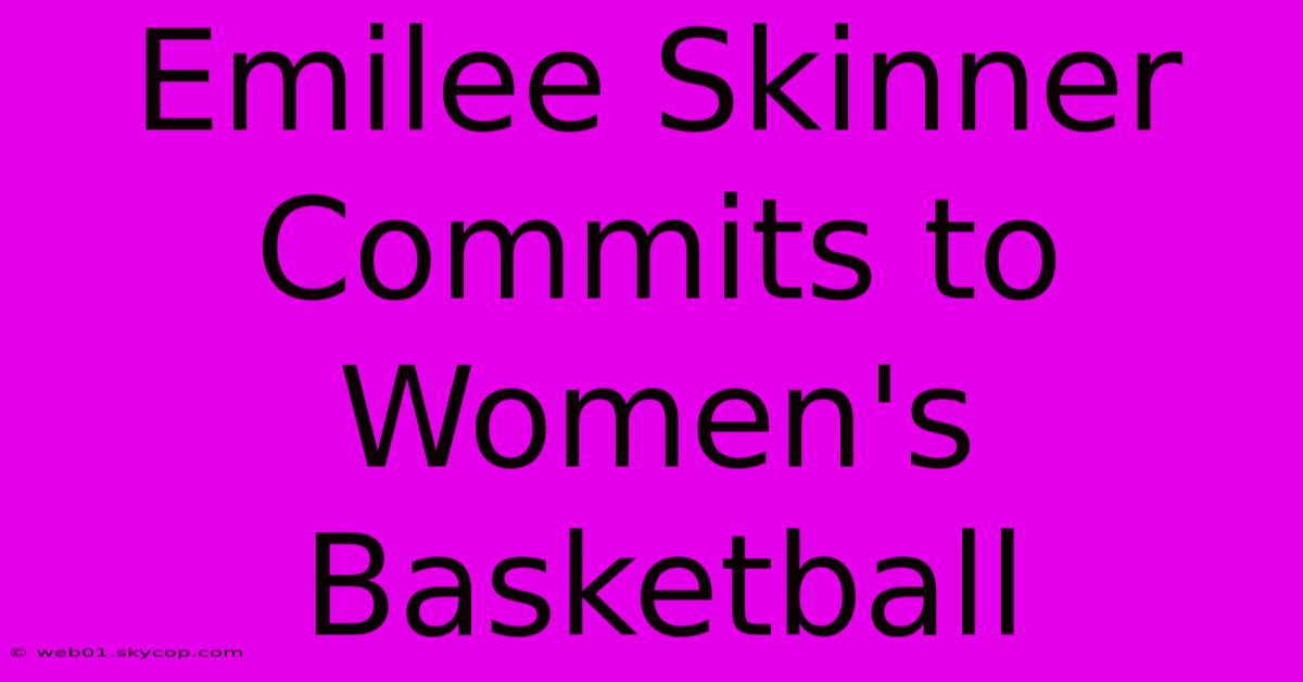 Emilee Skinner Commits To Women's Basketball