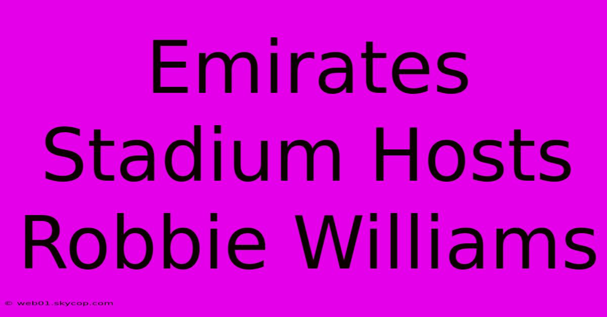 Emirates Stadium Hosts Robbie Williams 