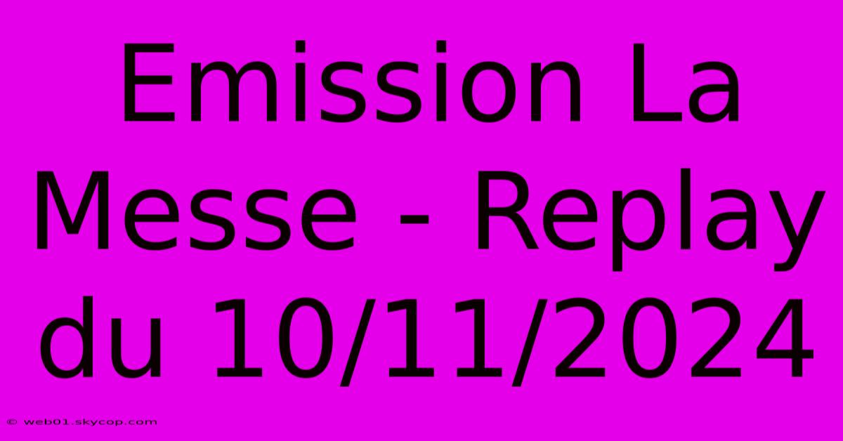 Emission La Messe - Replay Du 10/11/2024