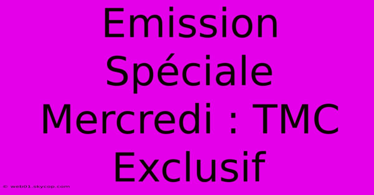 Emission Spéciale Mercredi : TMC Exclusif 