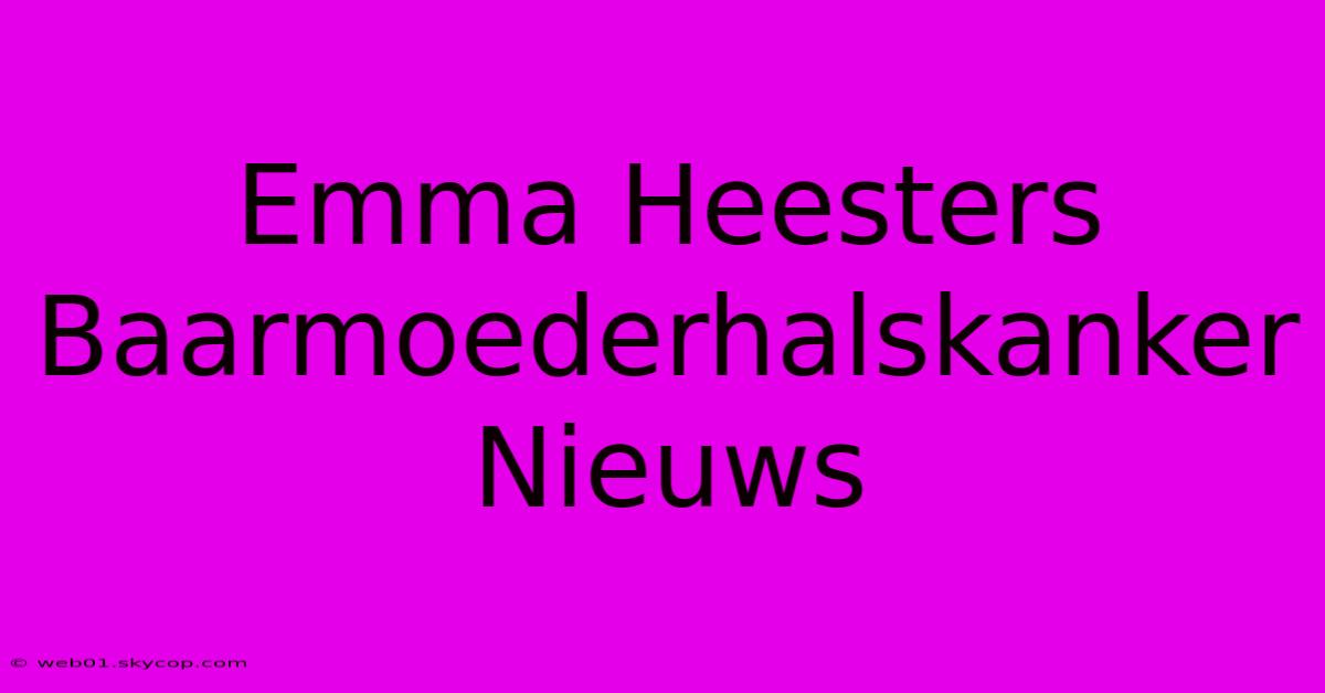 Emma Heesters Baarmoederhalskanker Nieuws 