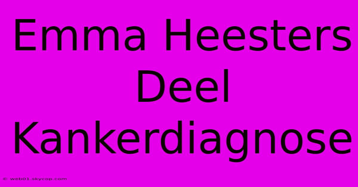 Emma Heesters Deel Kankerdiagnose 