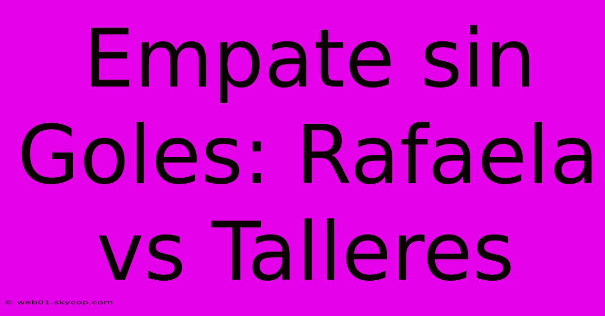 Empate Sin Goles: Rafaela Vs Talleres