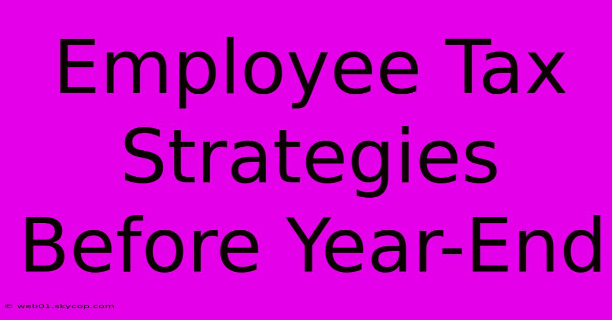 Employee Tax Strategies Before Year-End