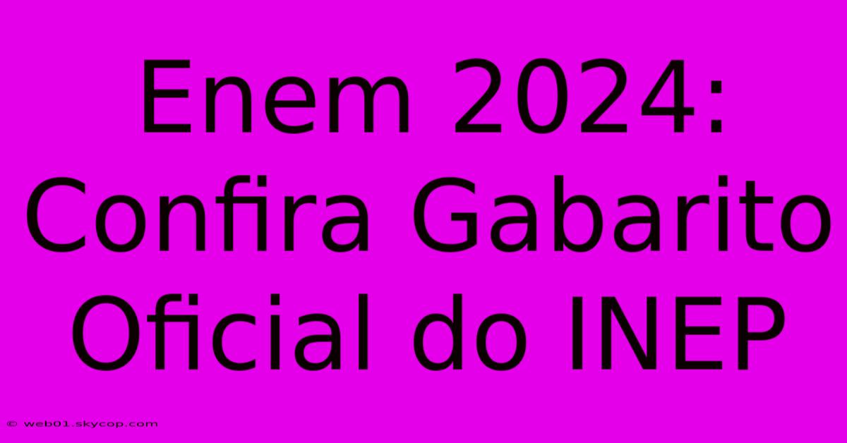 Enem 2024: Confira Gabarito Oficial Do INEP