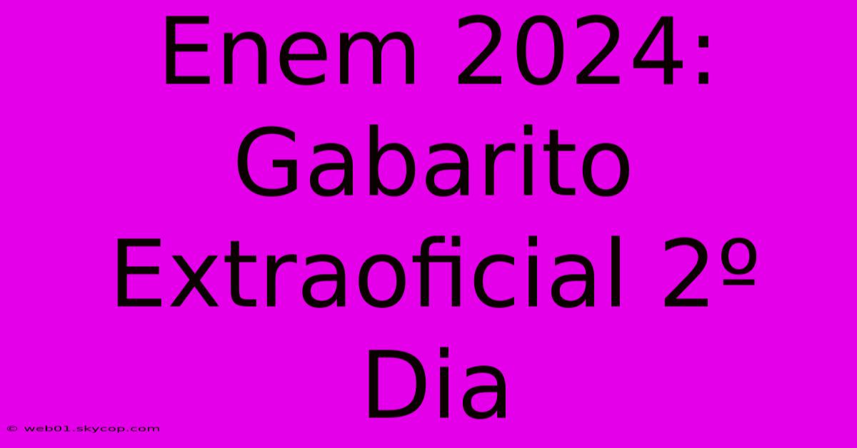 Enem 2024: Gabarito Extraoficial 2º Dia