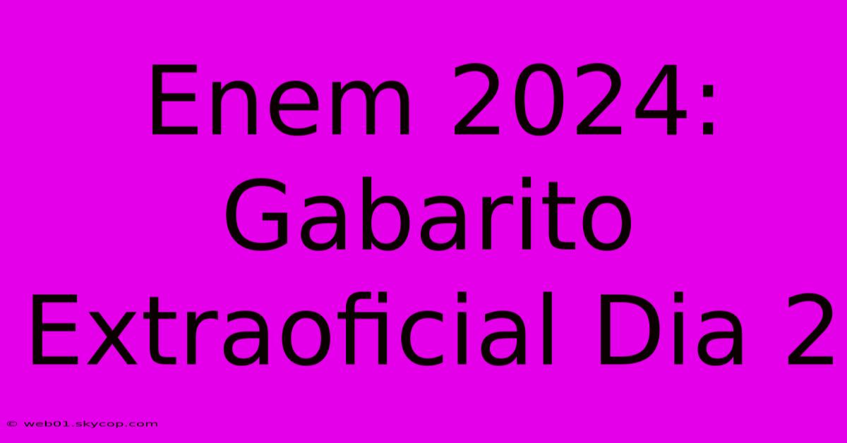 Enem 2024: Gabarito Extraoficial Dia 2