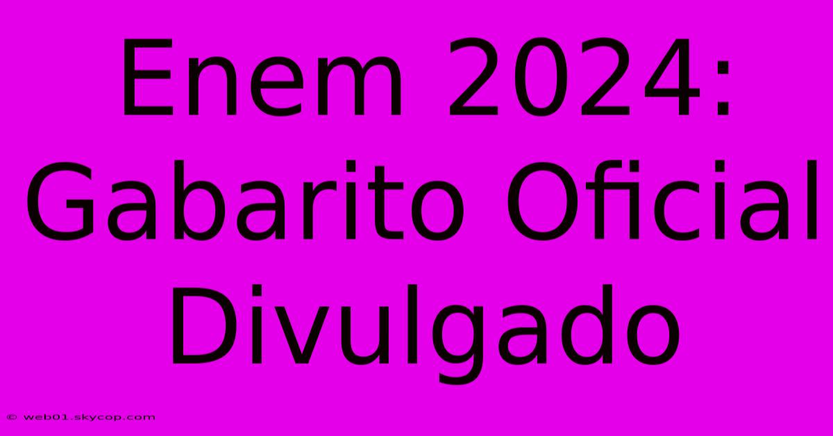 Enem 2024: Gabarito Oficial Divulgado