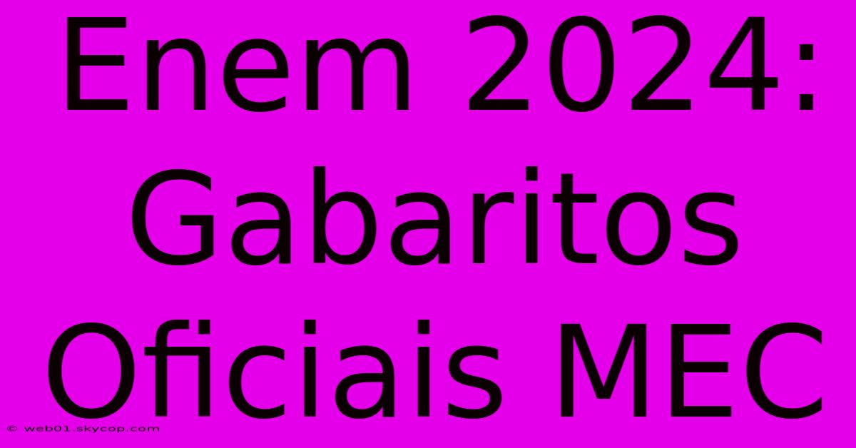 Enem 2024: Gabaritos Oficiais MEC