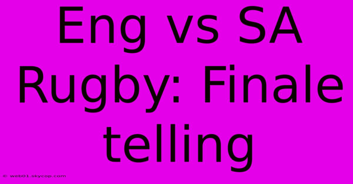 Eng Vs SA Rugby: Finale Telling