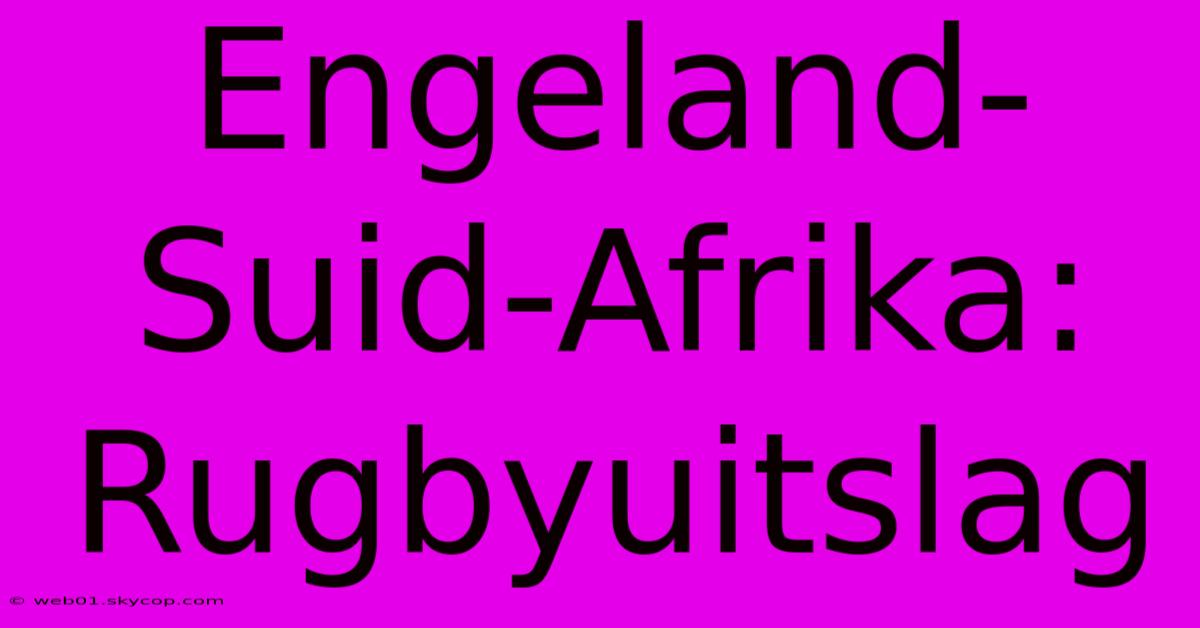 Engeland-Suid-Afrika: Rugbyuitslag