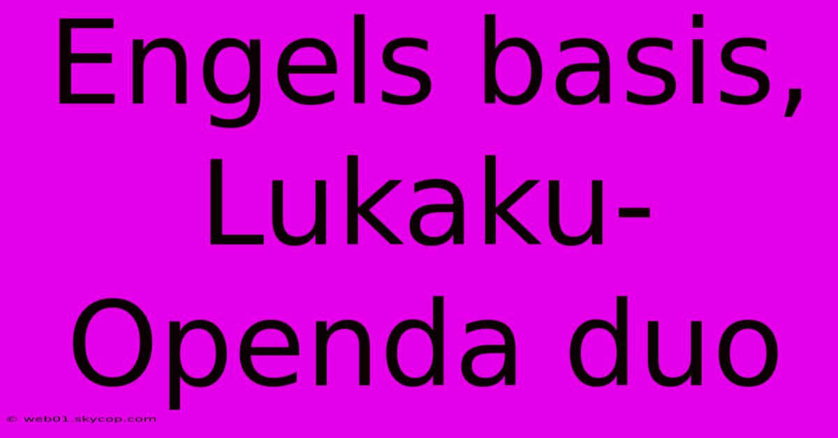 Engels Basis, Lukaku-Openda Duo