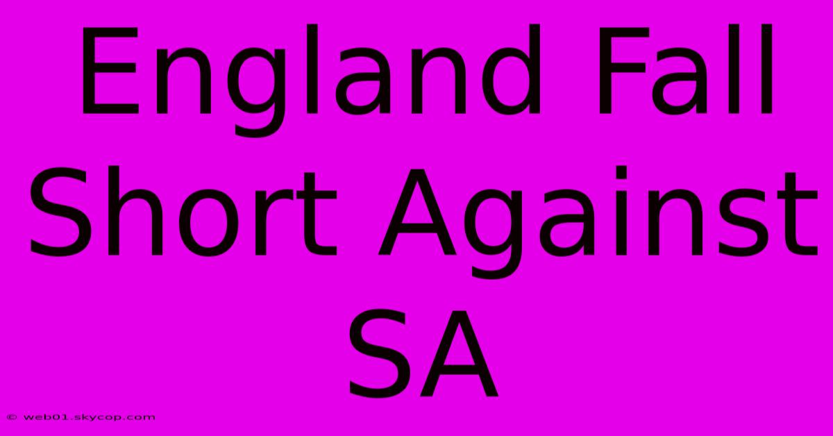 England Fall Short Against SA