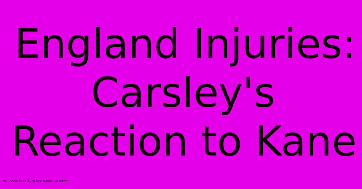 England Injuries: Carsley's Reaction To Kane 