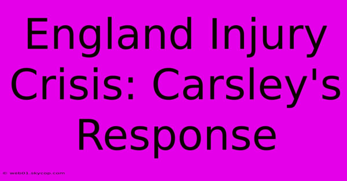 England Injury Crisis: Carsley's Response 