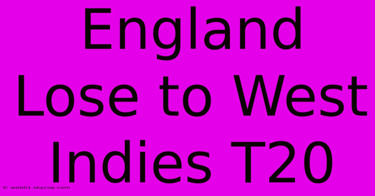 England Lose To West Indies T20