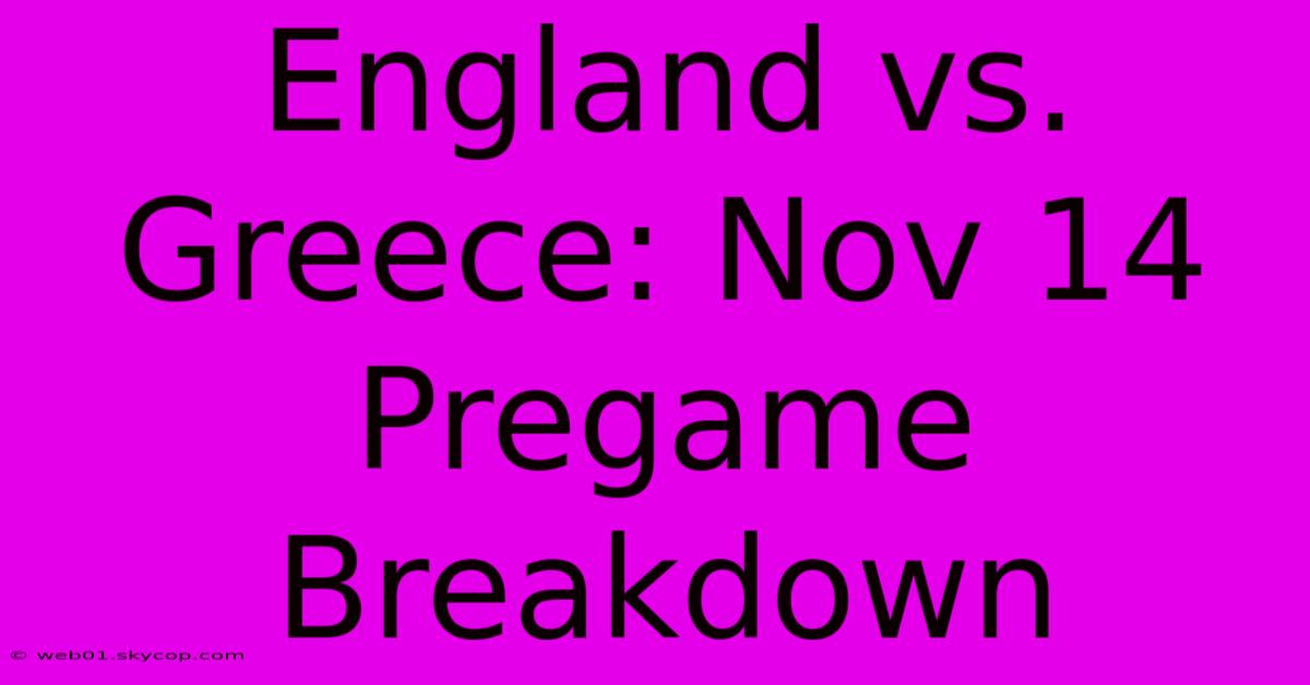 England Vs. Greece: Nov 14 Pregame Breakdown 