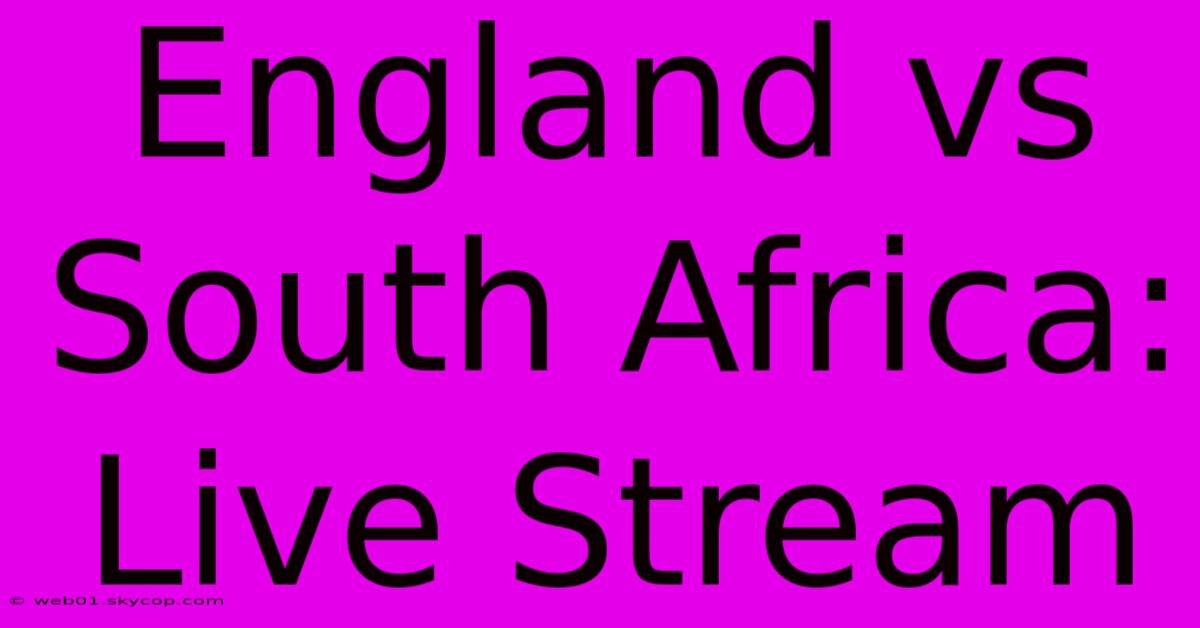 England Vs South Africa: Live Stream