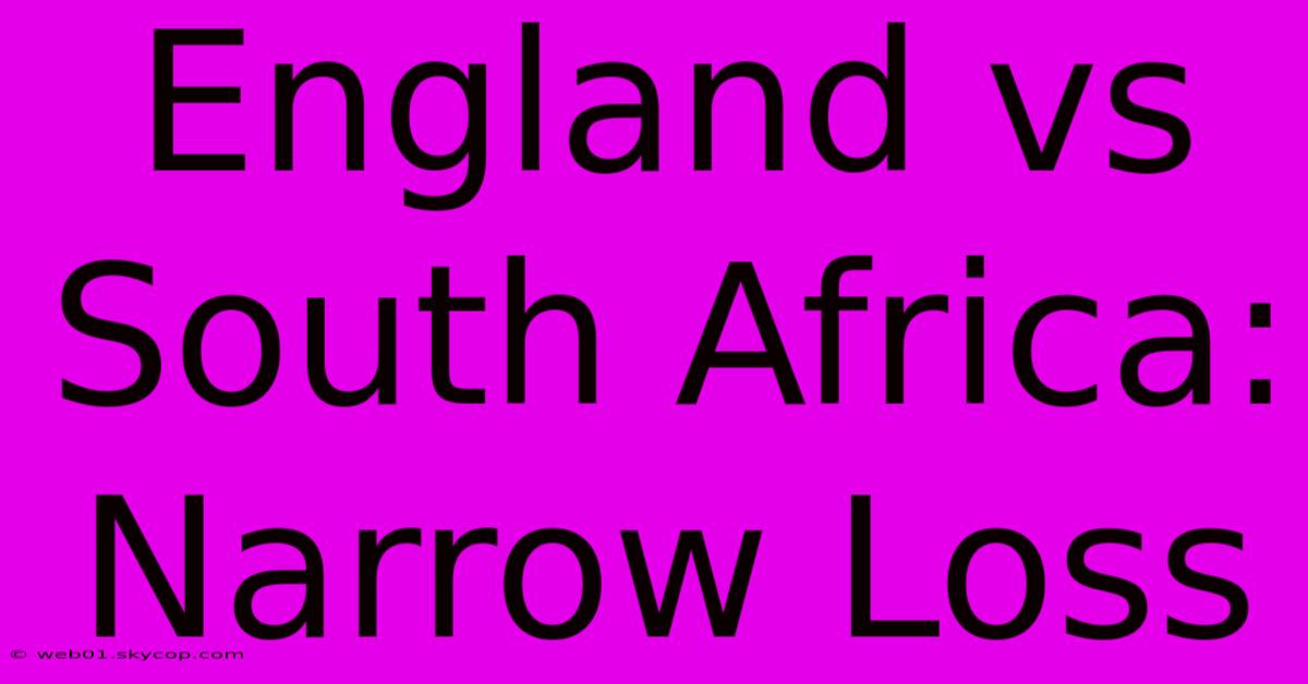 England Vs South Africa: Narrow Loss