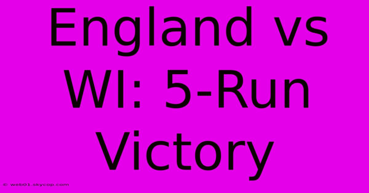 England Vs WI: 5-Run Victory