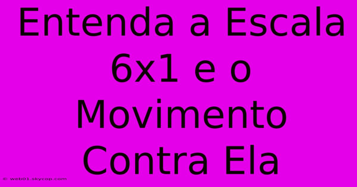 Entenda A Escala 6x1 E O Movimento Contra Ela