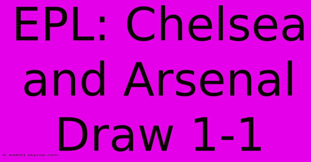 EPL: Chelsea And Arsenal Draw 1-1