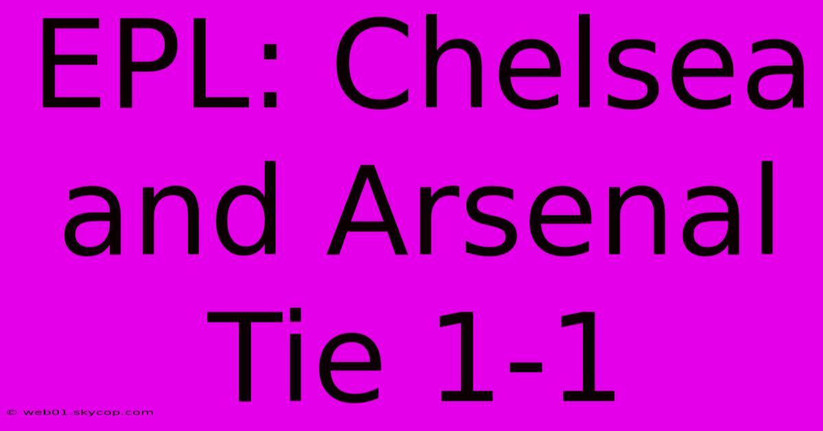 EPL: Chelsea And Arsenal Tie 1-1