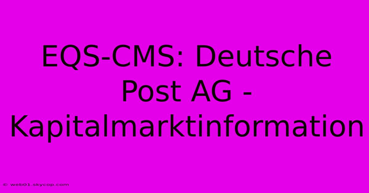 EQS-CMS: Deutsche Post AG - Kapitalmarktinformation