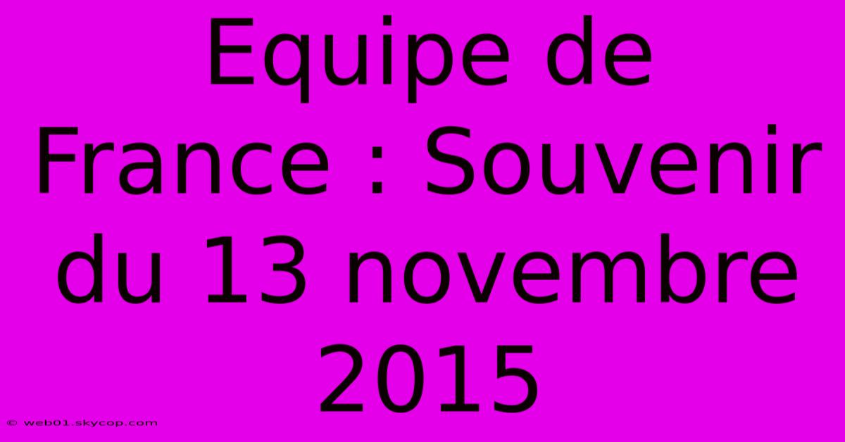 Equipe De France : Souvenir Du 13 Novembre 2015