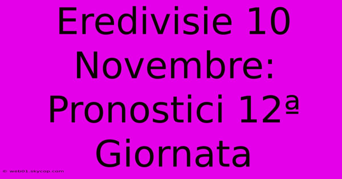 Eredivisie 10 Novembre: Pronostici 12ª Giornata