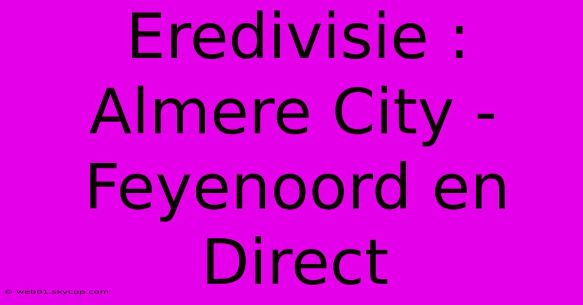 Eredivisie : Almere City - Feyenoord En Direct 