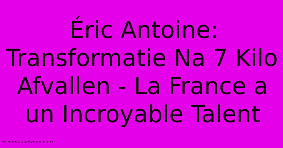 Éric Antoine: Transformatie Na 7 Kilo Afvallen - La France A Un Incroyable Talent