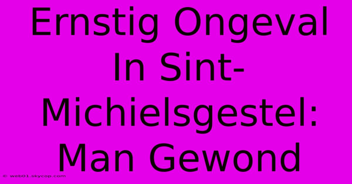 Ernstig Ongeval In Sint-Michielsgestel: Man Gewond