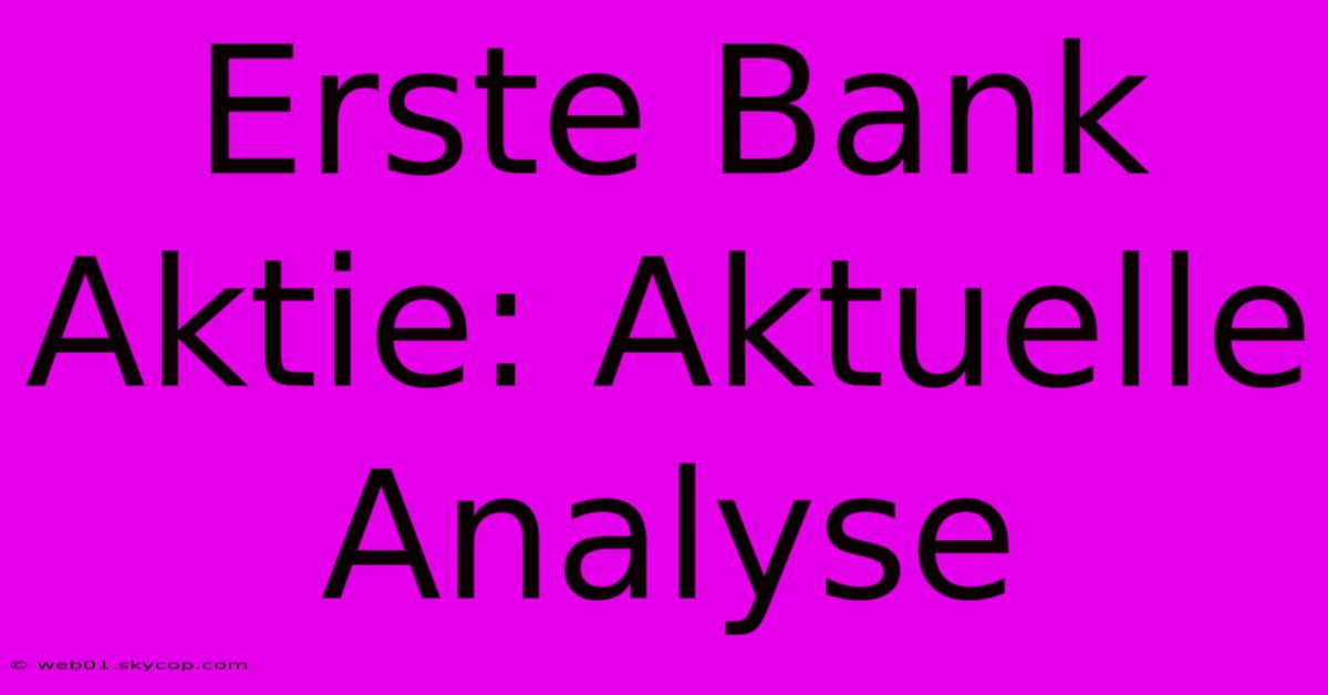 Erste Bank Aktie: Aktuelle Analyse