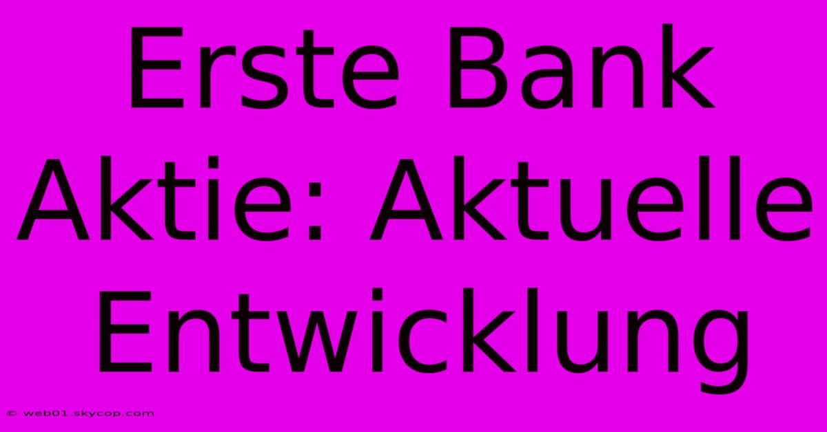 Erste Bank Aktie: Aktuelle Entwicklung