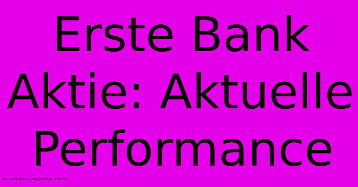 Erste Bank Aktie: Aktuelle Performance