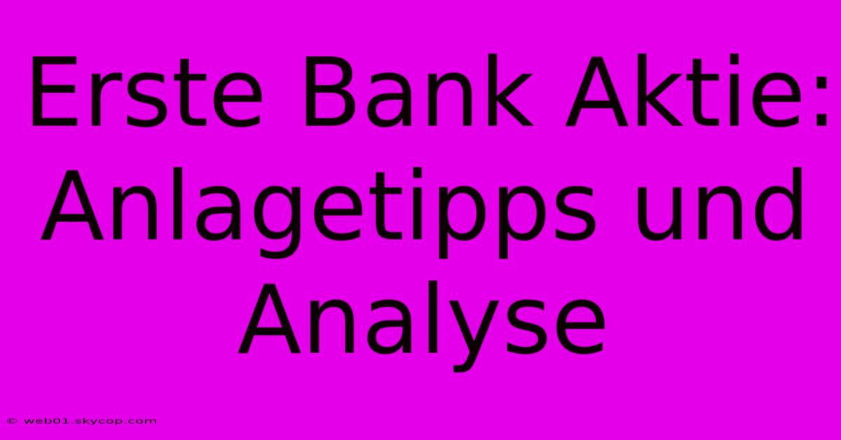 Erste Bank Aktie: Anlagetipps Und Analyse 