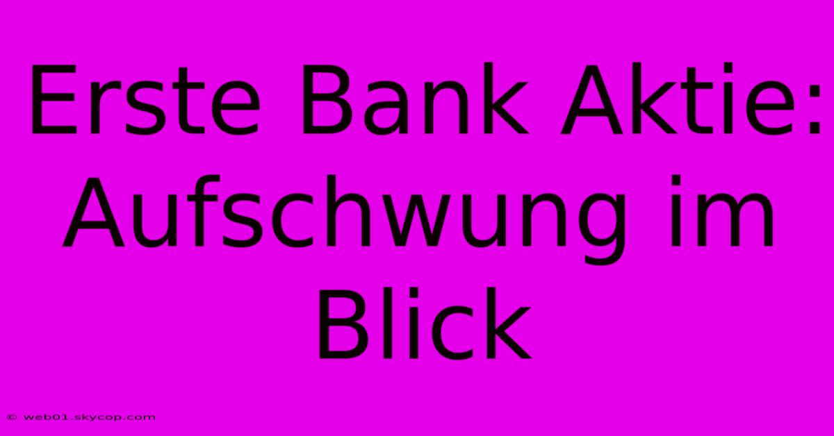 Erste Bank Aktie: Aufschwung Im Blick