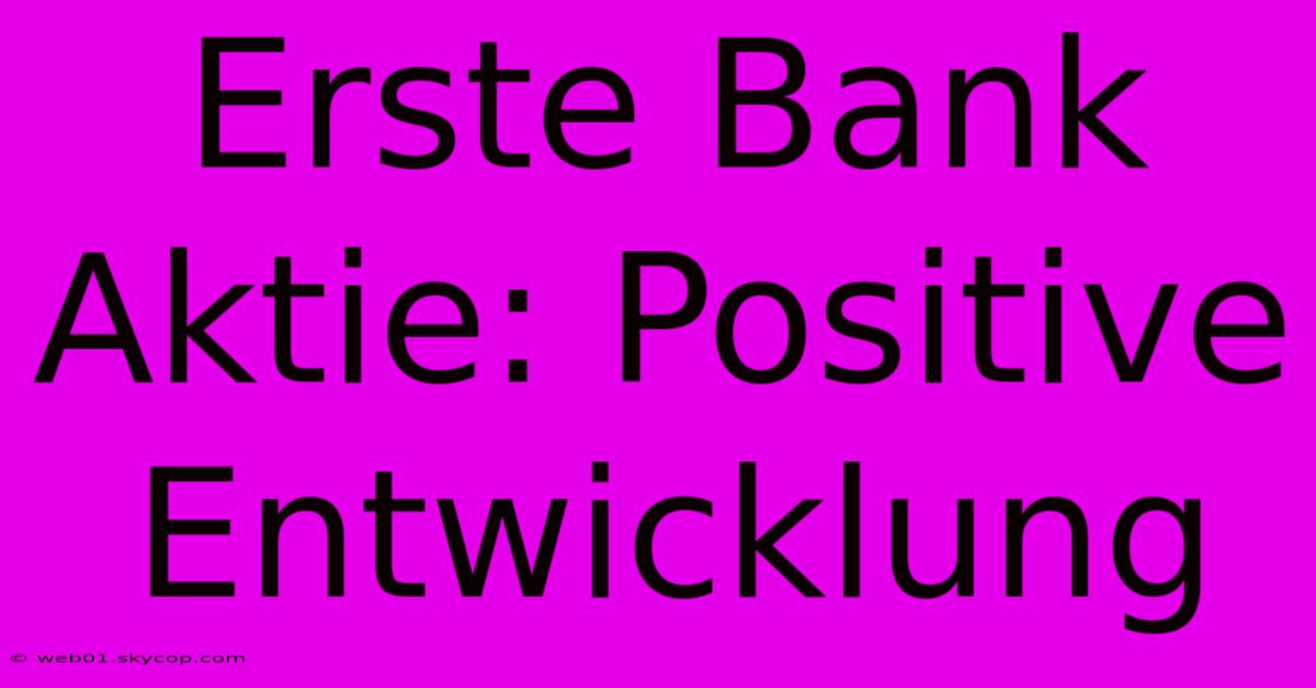 Erste Bank Aktie: Positive Entwicklung