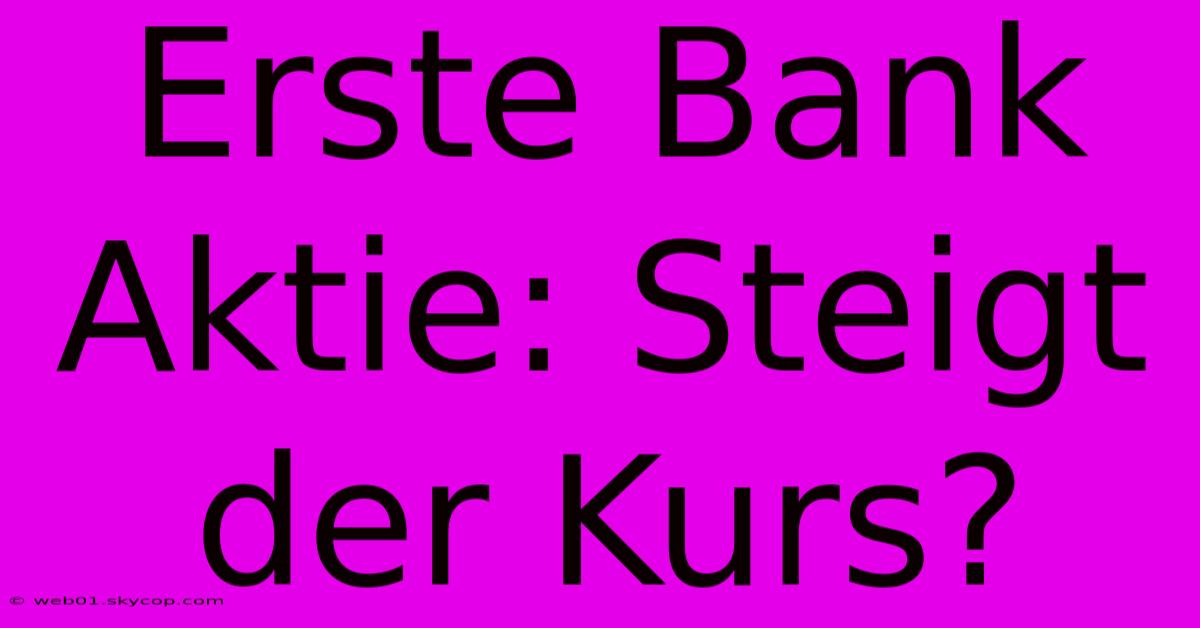 Erste Bank Aktie: Steigt Der Kurs?