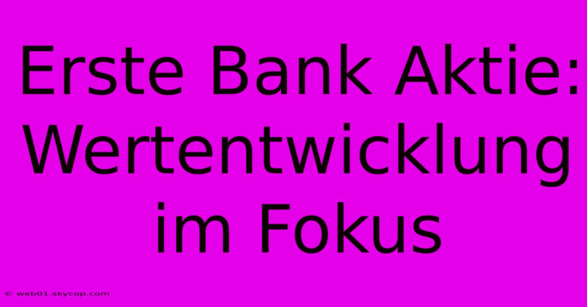 Erste Bank Aktie: Wertentwicklung Im Fokus 