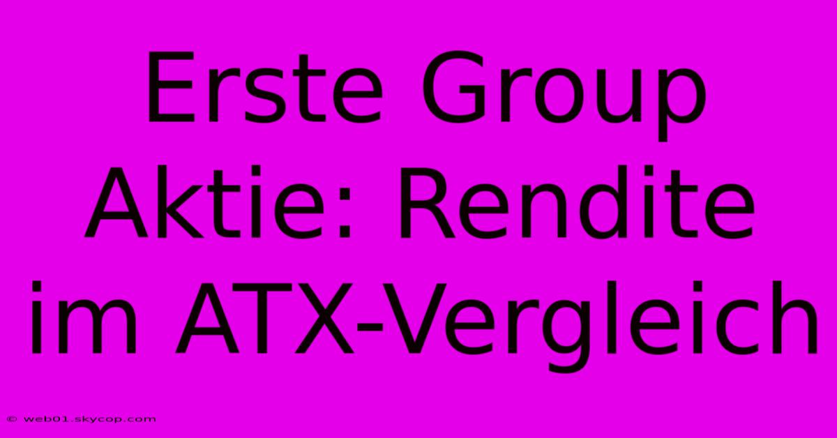 Erste Group Aktie: Rendite Im ATX-Vergleich