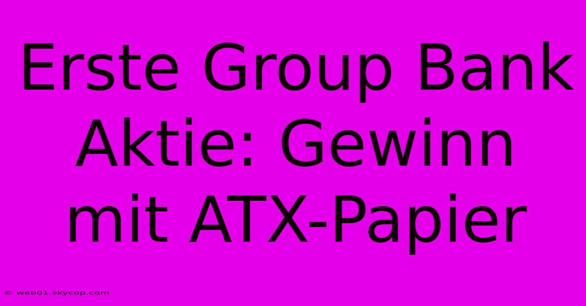 Erste Group Bank Aktie: Gewinn Mit ATX-Papier