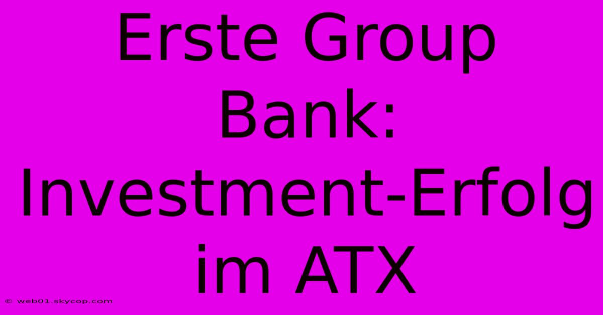 Erste Group Bank: Investment-Erfolg Im ATX 