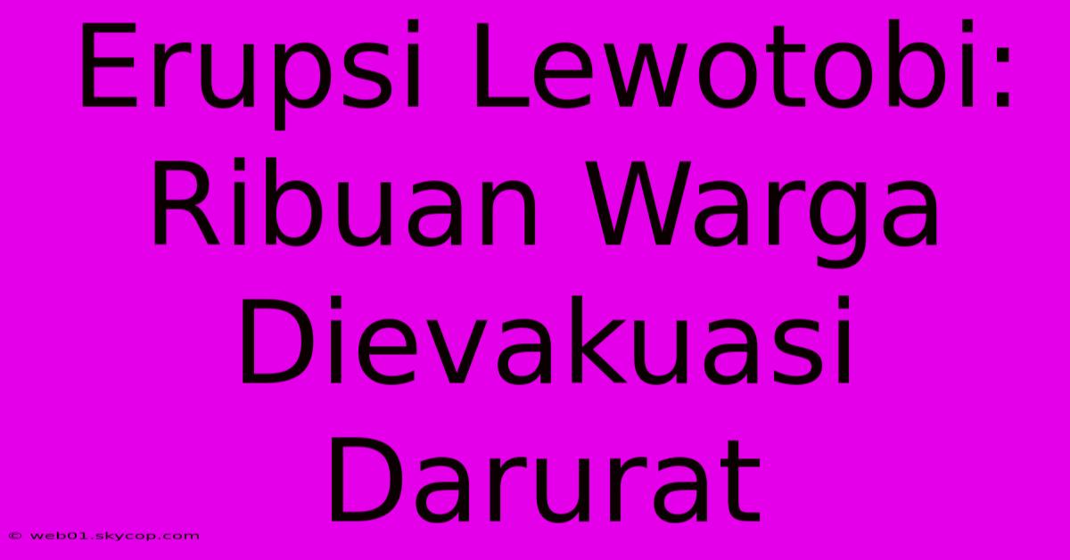 Erupsi Lewotobi: Ribuan Warga Dievakuasi Darurat 