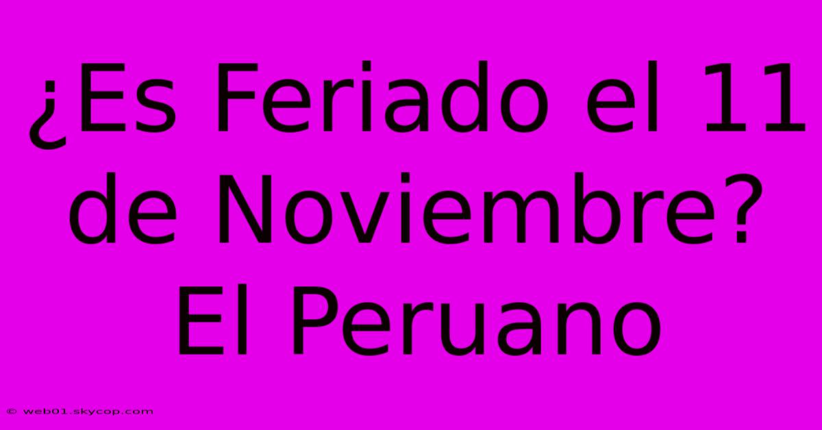 ¿Es Feriado El 11 De Noviembre?  El Peruano 