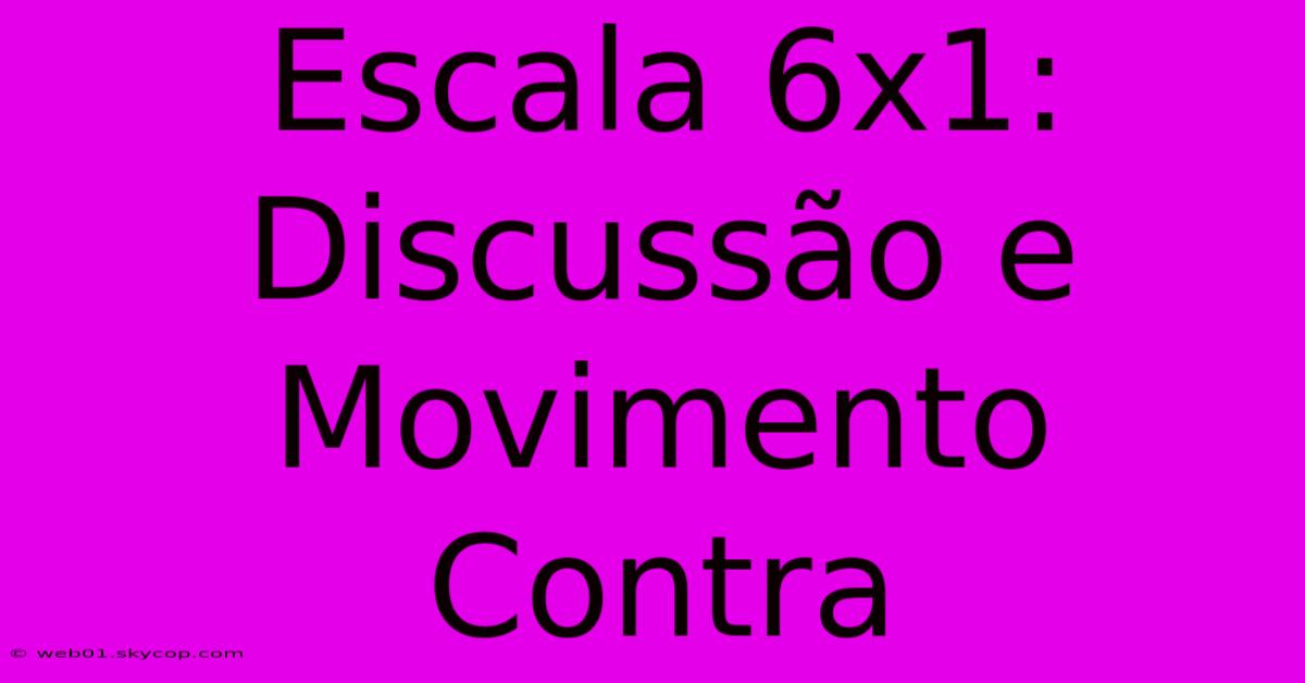 Escala 6x1: Discussão E Movimento Contra 